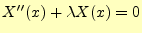 $\displaystyle X^{\prime\prime}(x)+\lambda X(x)=0$