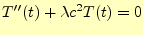 $\displaystyle T^{\prime\prime}(t)+\lambda c^2T(t)=0$