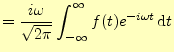$\displaystyle =\frac{i\omega}{\sqrt{2\pi}}\int_{-\infty}^\infty f(t)e^{-i\omega t}\,\mathrm{d}t$