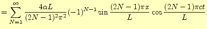 $\displaystyle =\sum_{N=1}^\infty \frac{4\alpha L}{(2N-1)^2\pi^2}(-1)^{N-1} \sin\frac{(2N-1)\pi x}{L}\cos\frac{(2N-1)\pi ct}{L}$