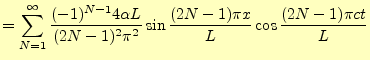 $\displaystyle =\sum_{N=1}^\infty \frac{(-1)^{N-1}4\alpha L}{(2N-1)^2\pi^2} \sin\frac{(2N-1)\pi x}{L}\cos\frac{(2N-1)\pi ct}{L}$