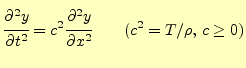 $\displaystyle \if 12 \cfrac{\partial y}{\partial t} \else \cfrac{\partial^{2} y...
... x} \else \cfrac{\partial^{2} y}{\partial x^{2}}\fi \qquad(c^2=T/\rho,\,c\ge 0)$