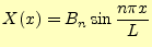 $\displaystyle X(x)=B_n\sin\frac{n\pi x}{L}$