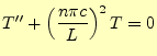 $\displaystyle T^{\prime\prime}+\left(\frac{n\pi c}{L}\right)^2T=0$