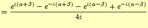 $\displaystyle =\frac{e^{i(\alpha+\beta)}-e^{-i(\alpha+\beta)}-e^{i(\alpha-\beta)} +e^{-i(\alpha-\beta)}}{4i}$