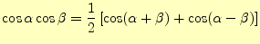 $\displaystyle \cos\alpha\cos\beta= \frac{1}{2}\left[\cos(\alpha+\beta)+\cos(\alpha-\beta)\right]$