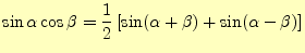 $\displaystyle \sin\alpha\cos\beta= \frac{1}{2}\left[\sin(\alpha+\beta)+\sin(\alpha-\beta)\right]$