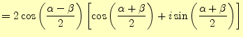 $\displaystyle =2\cos\left(\frac{\alpha-\beta}{2}\right)\left[\cos\left(\frac{\alpha+\beta}{2}\right)+i\sin\left(\frac{\alpha+\beta}{2}\right)\right]$