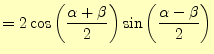 $\displaystyle =2\cos\left(\frac{\alpha+\beta}{2}\right)\sin\left(\frac{\alpha-\beta}{2}\right)$