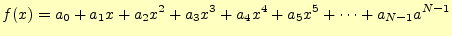 $\displaystyle f(x)=a_0+a_1x+a_2x^2+a_3x^3+a_4x^4+a_5x^5+\cdots+a_{N-1}a^{N-1}$