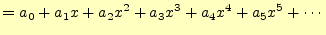 $\displaystyle =a_0+a_1x+a_2x^2+a_3x^3+a_4x^4+a_5x^5+\cdots$