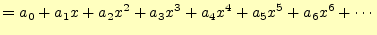 $\displaystyle =a_0+a_1x+a_2x^2+a_3x^3+a_4x^4+a_5x^5+a_6x^6+\cdots$