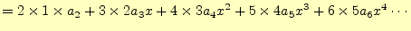 $\displaystyle =2\times1\times a_2+3\times2a_3x+4\times3a_4x^2 +5\times4a_5x^3+ 6\times5a_6x^4\cdots$