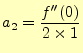 $\displaystyle a_2=\frac{f^{\prime\prime}(0)}{2\times1}$