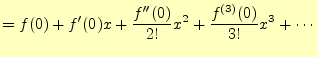 $\displaystyle =f(0)+f^\prime(0)x+\frac{f^{\prime\prime}(0)}{2!}x^2+ \frac{f^{(3)}(0)}{3!}x^3+\cdots$