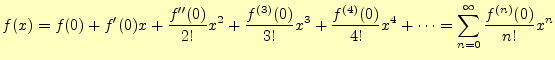 $\displaystyle f(x)=f(0)+f^\prime(0)x+\frac{f^{\prime\prime}(0)}{2!}x^2 +\frac{f...
...}x^3+\frac{f^{(4)}(0)}{4!}x^4+\cdots =\sum_{n=0}^\infty\frac{f^{(n)}(0)}{n!}x^n$