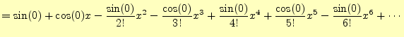 $\displaystyle =\sin(0)+\cos(0)x-\frac{\sin(0)}{2!}x^2-\frac{\cos(0)}{3!}x^3 +\frac{\sin(0)}{4!}x^4+\frac{\cos(0)}{5!}x^5-\frac{\sin(0)}{6!}x^6+\cdots$