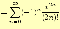 $\displaystyle =\sum_{n=0}^{\infty}(-1)^{n}\frac{x^{2n}}{(2n)!}$