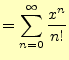 $\displaystyle =\sum_{n=0}^{\infty}\frac{x^n}{n!}$