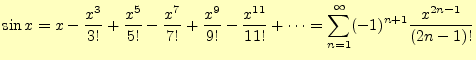 $\displaystyle \sin x = x-\frac{x^3}{3!}+\frac{x^5}{5!}-\frac{x^7}{7!}+ \frac{x^...
...frac{x^{11}}{11!}+\cdots =\sum_{n=1}^{\infty}(-1)^{n+1}\frac{x^{2n-1}}{(2n-1)!}$