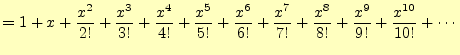 $\displaystyle =1+x+\frac{x^2}{2!}+\frac{x^3}{3!}+\frac{x^4}{4!} +\frac{x^5}{5!}...
...^6}{6!}+\frac{x^7}{7!}+\frac{x^8}{8!} +\frac{x^9}{9!}+\frac{x^{10}}{10!}+\cdots$