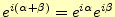 $ e^{i(\alpha+\beta)}=e^{i\alpha}e^{i\beta}$