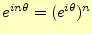 $ e^{in\theta}=(e^{i\theta})^n$