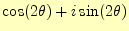 $\displaystyle \cos(2\theta)+i\sin(2\theta)$