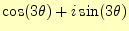 $\displaystyle \cos(3\theta)+i\sin(3\theta)$