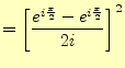 $\displaystyle =\left[\frac{e^{i\frac{x}{2}}-e^{i\frac{x}{2}}}{2i}\right]^2$