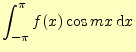 $\displaystyle \int_{-\pi}^{\pi}f(x)\cos mx\,\mathrm{d}x$