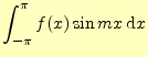 $\displaystyle \int_{-\pi}^{\pi}f(x)\sin mx\,\mathrm{d}x$