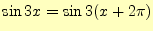 $\displaystyle \sin 3x=\sin3(x+2\pi)$