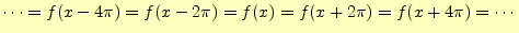 $\displaystyle \cdots=f(x-4\pi)=f(x-2\pi)=f(x)=f(x+2\pi)=f(x+4\pi)=\cdots$