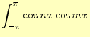 $\displaystyle \int_{-\pi}^{\pi}\cos nx\cos mx$