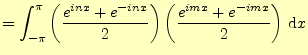 $\displaystyle =\int_{-\pi}^{\pi}\left(\frac{e^{inx}+e^{-inx}}{2}\right) \left(\frac{e^{imx}+e^{-imx}}{2}\right)\,\mathrm{d}x$