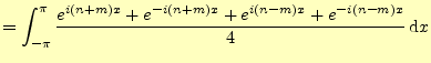 $\displaystyle =\int_{-\pi}^{\pi}\frac{e^{i(n+m)x}+e^{-i(n+m)x}+e^{i(n-m)x}+e^{-i(n-m)x}}{4}\,\mathrm{d}x$