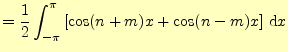 $\displaystyle =\frac{1}{2}\int_{-\pi}^{\pi}\left[\cos(n+m)x+\cos(n-m)x\right]\,\mathrm{d}x$