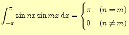 $\displaystyle \int_{-\pi}^{\pi}\sin nx\sin mx\,\mathrm{d}x =\begin{cases}\pi & (n=m)\\ 0 & (n \ne m) \end{cases}$