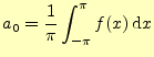 $\displaystyle a_0=\frac{1}{\pi}\int_{-\pi}^{\pi}f(x)\,\mathrm{d}x$