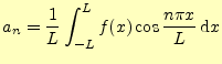 $\displaystyle a_n=\frac{1}{L}\int_{-L}^{L}f(x)\cos \frac{n\pi x}{L}\,\mathrm{d}x$