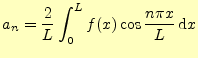 $\displaystyle a_n=\frac{2}{L}\int_{0}^{L}f(x)\cos \frac{n\pi x}{L}\,\mathrm{d}x$