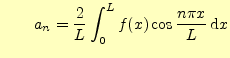 $\displaystyle \qquad a_n=\frac{2}{L}\int_{0}^{L}f(x)\cos \frac{n\pi x}{L}\,\mathrm{d}x$