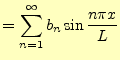 $\displaystyle =\sum_{n=1}^\infty b_n\sin \frac{n\pi x}{L}$