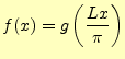 $\displaystyle f(x)=g\left(\frac{Lx}{\pi}\right)$