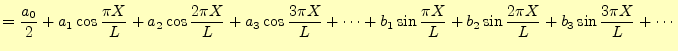 $\displaystyle =\frac{a_0}{2}+a_1\cos \frac{\pi X}{L}+a_2\cos \frac{2\pi X}{L}+a...
..._1\sin \frac{\pi X}{L}+b_2\sin \frac{2\pi X}{L}+b_3\sin \frac{3\pi X}{L}+\cdots$