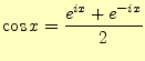 $\displaystyle \cos x=\frac{e^{ix}+e^{-ix}}{2}$