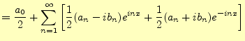 $\displaystyle =\frac{a_0}{2}+\sum_{n=1}^\infty\left[ \frac{1}{2}(a_n-ib_n)e^{inx}+\frac{1}{2}(a_n+ib_n)e^{-inx}\right]$