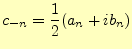 $\displaystyle c_{-n}=\frac{1}{2}(a_n+ib_n)$