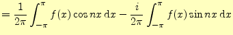 $\displaystyle =\frac{1}{2\pi}\int_{-\pi}^\pi f(x)\cos nx \,\mathrm{d}x - \frac{i}{2\pi} \int_{-\pi}^\pi f(x)\sin nx \,\mathrm{d}x$